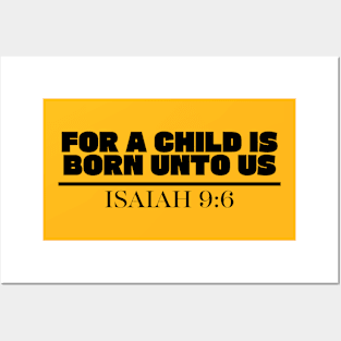 FOR A CHILD IS BORN UNTO US ISAIAH 9:6 Posters and Art